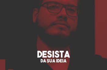 Desista da Sua Ideia de Negócios